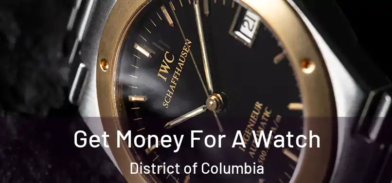 Get Money For A Watch District of Columbia