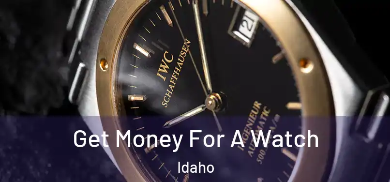 Get Money For A Watch Idaho