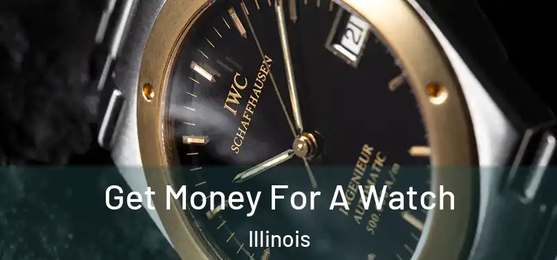 Get Money For A Watch Illinois
