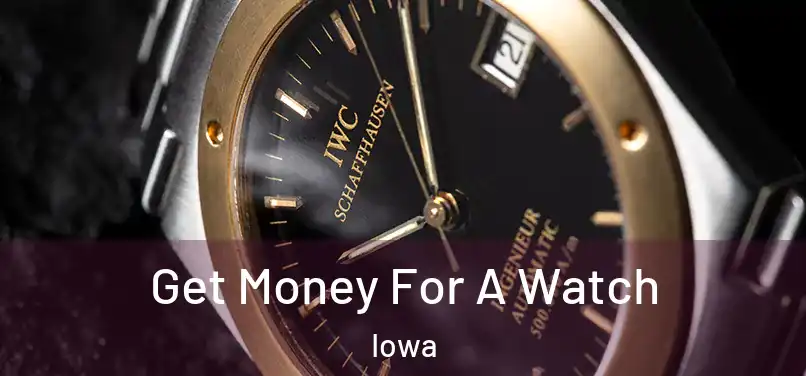 Get Money For A Watch Iowa