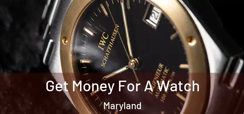 Get Money For A Watch Maryland