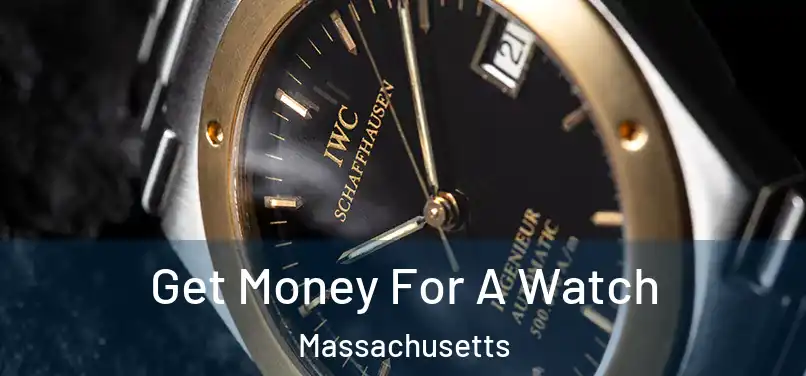 Get Money For A Watch Massachusetts