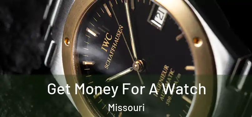 Get Money For A Watch Missouri