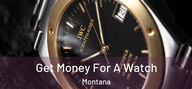 Get Money For A Watch Montana