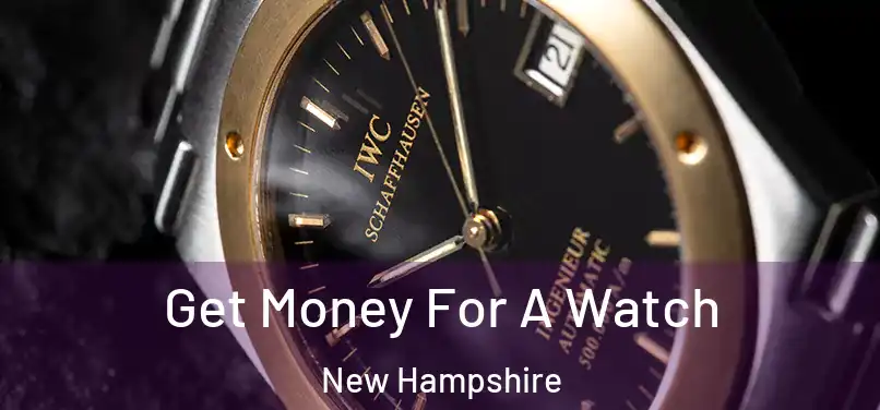Get Money For A Watch New Hampshire