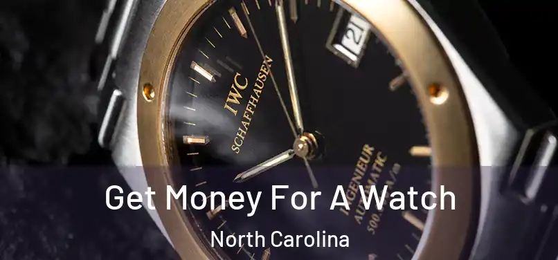 Get Money For A Watch North Carolina