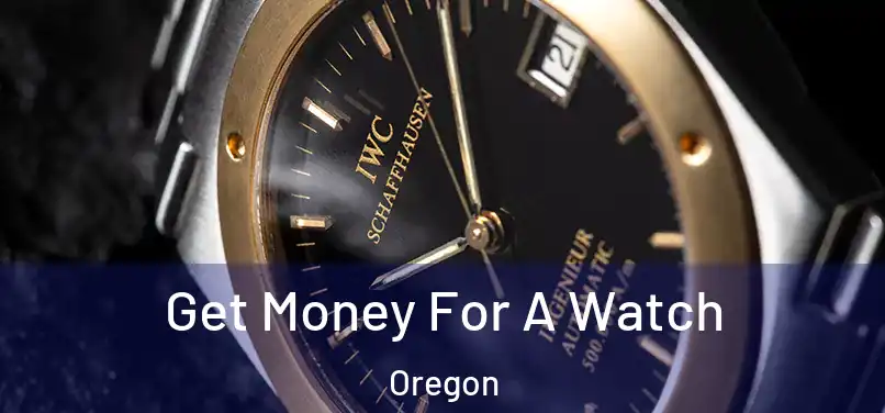 Get Money For A Watch Oregon