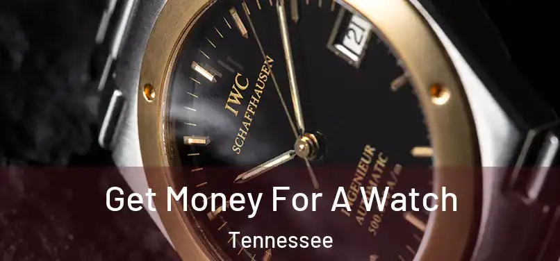 Get Money For A Watch Tennessee