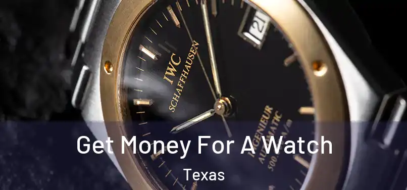 Get Money For A Watch Texas