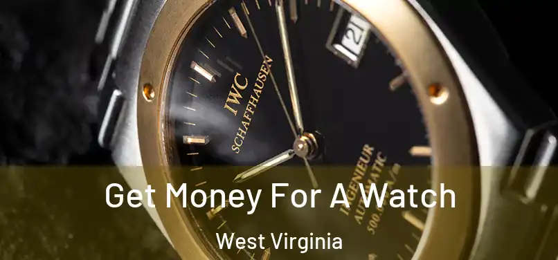 Get Money For A Watch West Virginia