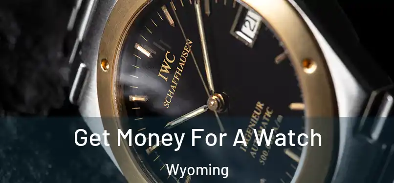 Get Money For A Watch Wyoming