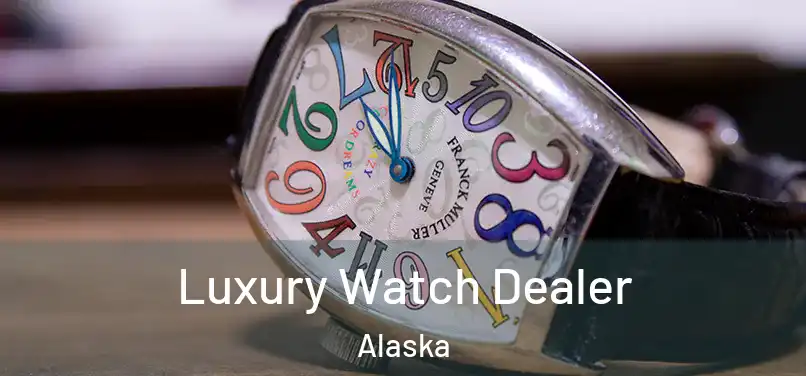 Luxury Watch Dealer Alaska
