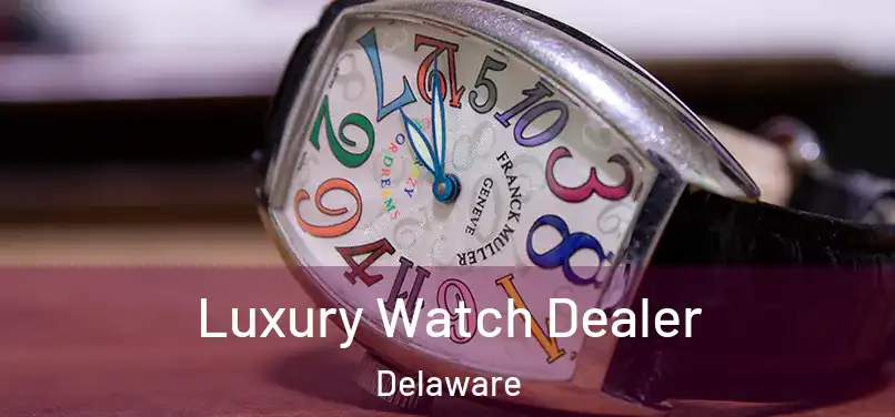 Luxury Watch Dealer Delaware