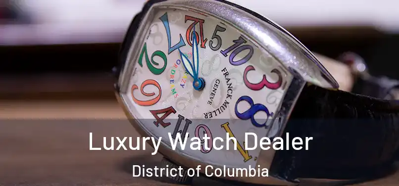 Luxury Watch Dealer District of Columbia