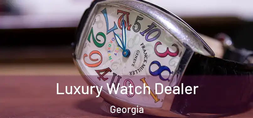 Luxury Watch Dealer Georgia
