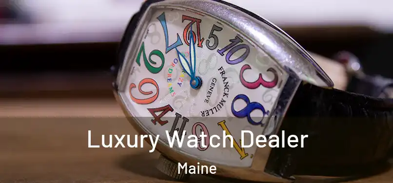 Luxury Watch Dealer Maine