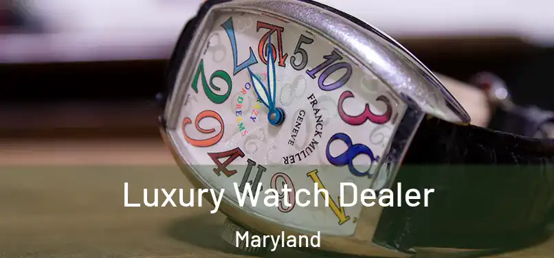 Luxury Watch Dealer Maryland