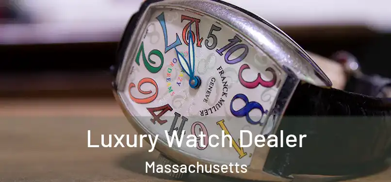 Luxury Watch Dealer Massachusetts