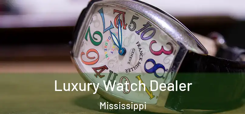 Luxury Watch Dealer Mississippi