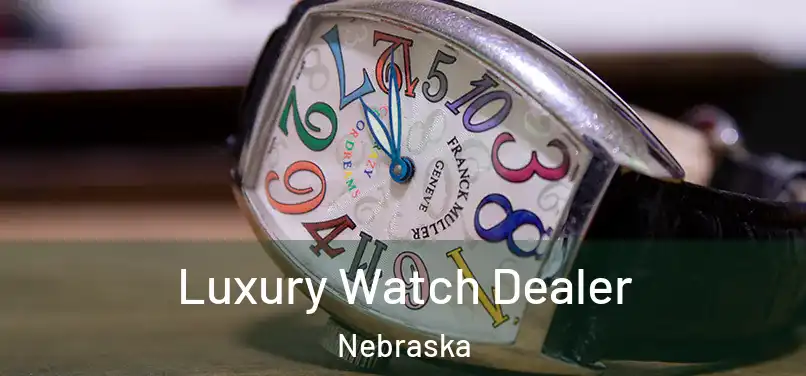 Luxury Watch Dealer Nebraska