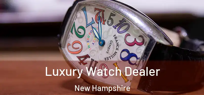 Luxury Watch Dealer New Hampshire
