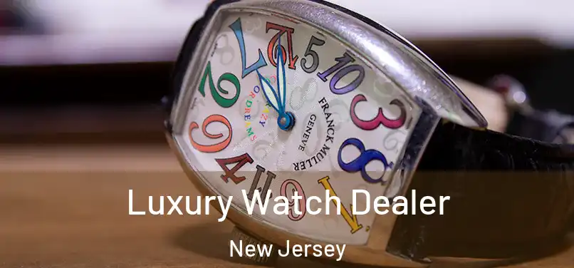 Luxury Watch Dealer New Jersey