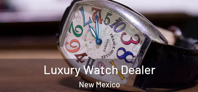 Luxury Watch Dealer New Mexico
