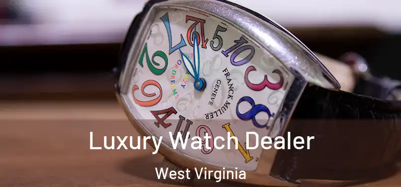 Luxury Watch Dealer West Virginia