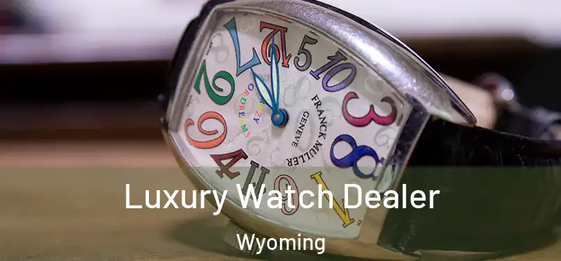 Luxury Watch Dealer Wyoming