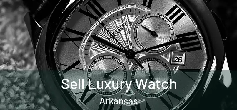 Sell Luxury Watch Arkansas