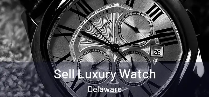 Sell Luxury Watch Delaware