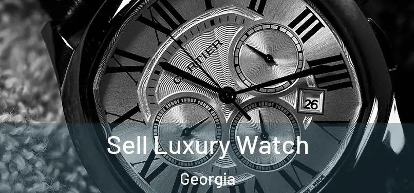 Sell Luxury Watch Georgia