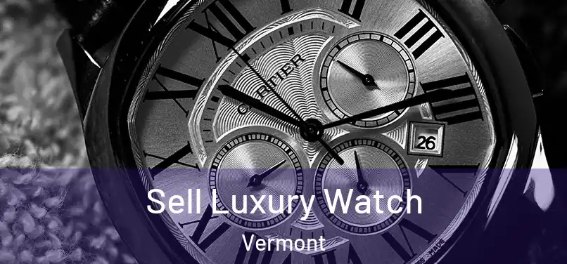 Sell Luxury Watch Vermont