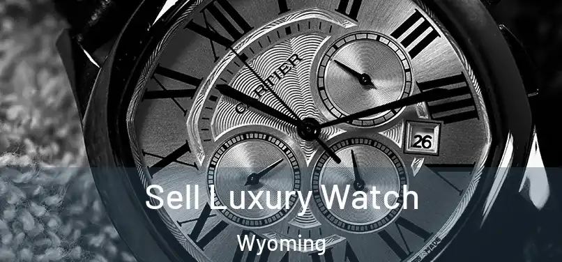 Sell Luxury Watch Wyoming