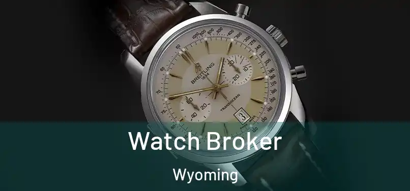 Watch Broker Wyoming
