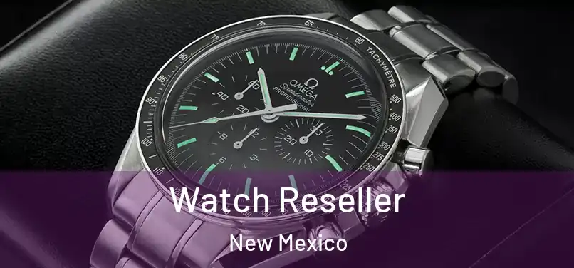 Watch Reseller New Mexico