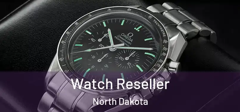 Watch Reseller North Dakota