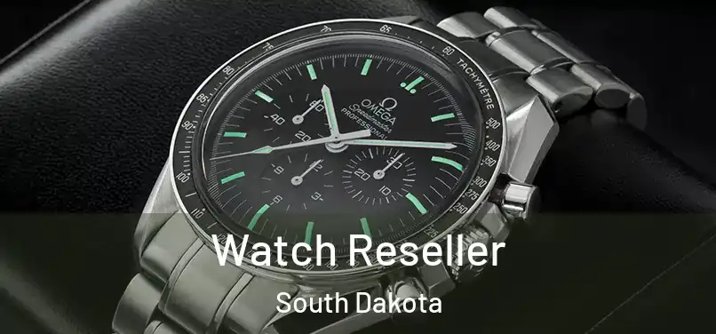 Watch Reseller South Dakota
