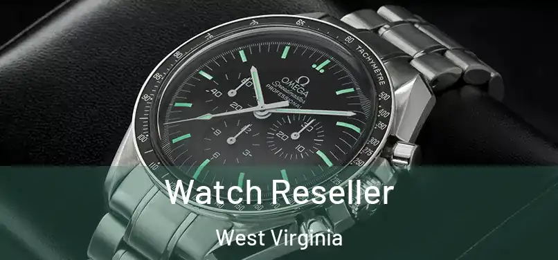 Watch Reseller West Virginia