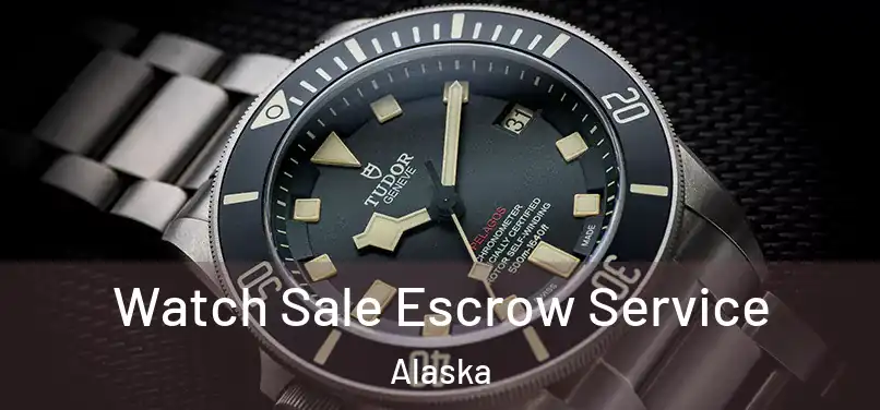 Watch Sale Escrow Service Alaska