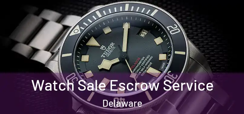 Watch Sale Escrow Service Delaware
