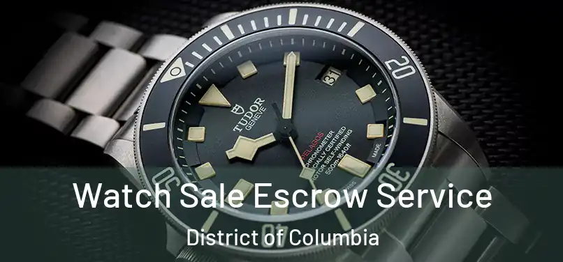 Watch Sale Escrow Service District of Columbia
