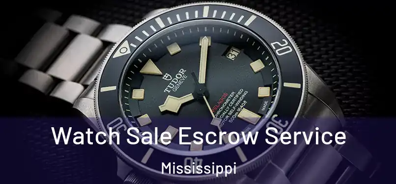 Watch Sale Escrow Service Mississippi