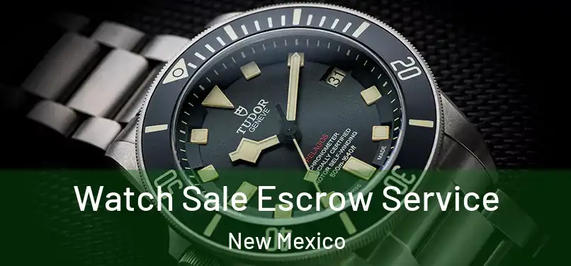 Watch Sale Escrow Service New Mexico