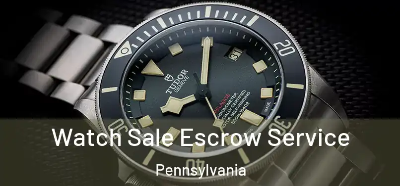 Watch Sale Escrow Service Pennsylvania