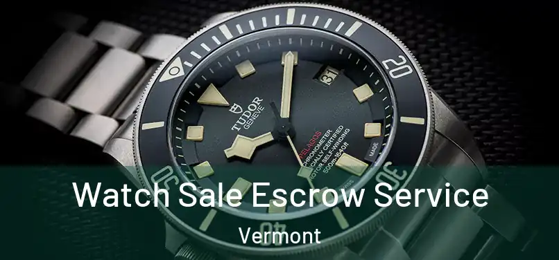 Watch Sale Escrow Service Vermont