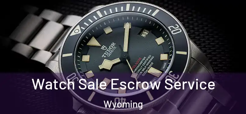 Watch Sale Escrow Service Wyoming