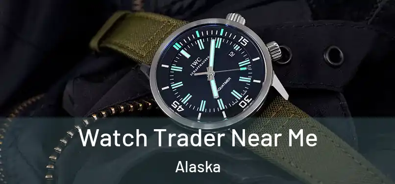 Watch Trader Near Me Alaska