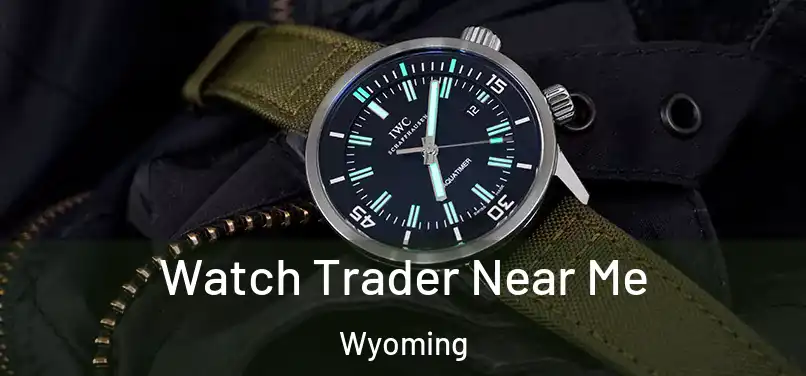 Watch Trader Near Me Wyoming