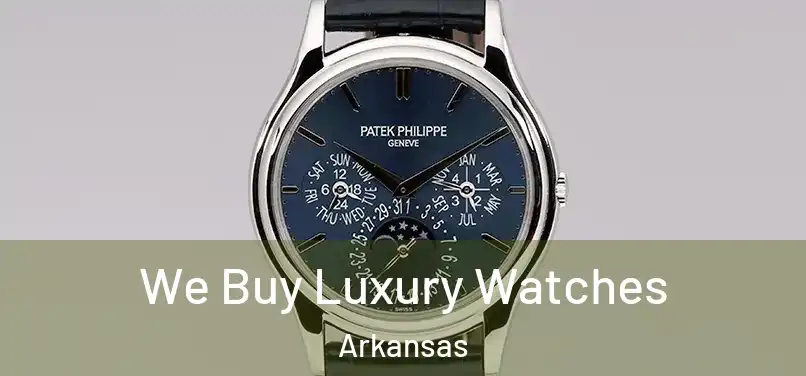 We Buy Luxury Watches Arkansas